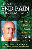 End Pain & Feel Great Again!: Nineteen Proven Body, Mind, Spirit, and Fun Ways to Banish Pain Naturally 0692691871 Book Cover