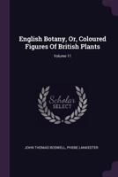 English Botany, Or, Coloured Figures Of British Plants; Volume 11 1378294165 Book Cover