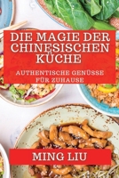 Die Magie der Chinesischen Küche: Authentische Genüsse für zuhause (German Edition) 183559655X Book Cover