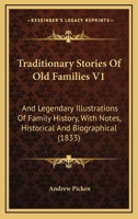 Traditionary Stories of Old Families and Legendary Illustrations of Family History, Vol. 1 of 2: With Notes, Historical and Biographical 1375019503 Book Cover
