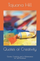 Quotes of Creativity!: Quotes, Creativity, and a Masterpiece for Self-Kindness! B09FFL8NXW Book Cover