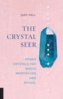 The Crystal Seer: Power Crystals for Magic, Meditation & Ritual 1592338224 Book Cover