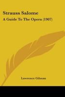 Strauss' Salome: A Guide to the Opera, With Musical Illustrations 1377946266 Book Cover