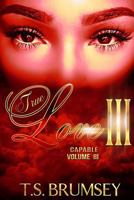True Love III - Capable Volume III 1542634725 Book Cover