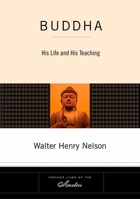 Buddha: His Life and Teaching 1585426644 Book Cover