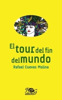 El tour del fin del mundo (Colección Premio Nacional de Literatura "Miguel Ángel Asturias") (Spanish Edition) 9993938858 Book Cover