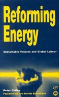 Reforming Energy: Sustainable Futures and Global Labour 0745312616 Book Cover