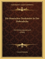 Die Romischen Denkmaler In Der Dobrudscha: Ein Erklarungsversuch 1168304865 Book Cover