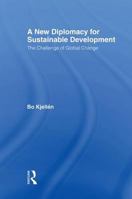 A New Diplomacy for Sustainable Development: The Challenge of Global Change 0415958393 Book Cover