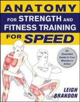 Anatomy for Strength and Fitness Training for Speed: An Illustrated Guide to Your Muscles in Action 0071633634 Book Cover