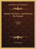 Solomon The Prince, And Solomon The Preacher: A Lecture 1161896082 Book Cover
