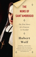The Nuns of Sant'Ambrogio: The True Story of a Convent in Scandal 0804169802 Book Cover