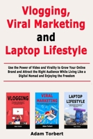 Vlogging, Viral Marketing and Laptop Lifestyle: Use the Power of Video and Virality to Grow Your Online Brand and Attract the Right Audience While Living Like a Digital Nomad and Enjoying the Freedom 1670516261 Book Cover