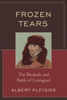 Frozen Tears: The Blockade and Battle of Leningrad 0761841253 Book Cover