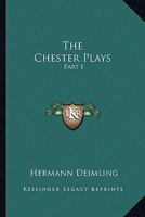 The Chester Plays: Part I 1163236527 Book Cover