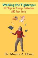 Walking the Tightrope: 101 Ways to Manage Motherhood AND Your Sanity 1468543180 Book Cover