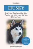 Husky: Ern?hrung, Erziehung, Charakter, Training und vieles mehr ?ber den Siberian Husky B0BHNCZ6NN Book Cover
