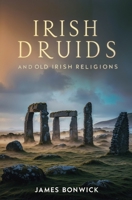 Irish Druids And Old Irish Religions 1397666897 Book Cover