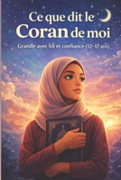 Ce que dit le Coran de moi – Livre musulman pour adolescentes (12-17 ans) | Foi en DIeu, estime de soi, foi, confiance et identité musulmane (Grandir ... pour enfant de 4 à 10 ans) (French Edition) B0GQ4N7Y2N Book Cover