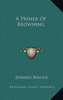 A Primer of Browning 142862502X Book Cover