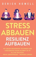 Stress abbauen - Resilienz aufbauen: Mit diesen bewährten Techniken der Stressbewältigung bleiben Sie im Alltag gelassen. Mehr Lebensfreude - weniger Sorgen 1647801672 Book Cover