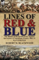 Lines of Red & Blue: the Battles of the British Army Against the Armies of Napoleonic France, 1801-15 1782826734 Book Cover