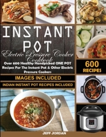 Instant pot Electric Pressure Cooker Cookbook: Over 600 Healthy Handpicked ONE POT Recipes For The Instant Pot & OtherElectric Pressure Cookers (Indian Instant Pot Recipes Included) 1950284360 Book Cover
