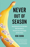 Never Out of Season: How Having the Food We Want When We Want It Threatens Our Food Supply and Our Future 031626072X Book Cover