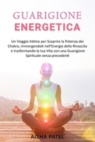 Guarigione Energetica: Un Viaggio Intimo per Scoprire la Potenza dei Chakra, immergendoti nell'Energia della Rinascita e trasformando la tua Vita con ... Spirituale senza precedenti (Italian Edition) B0CNSQ33Q2 Book Cover