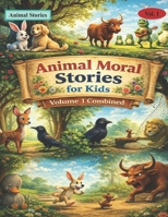 Animal Moral Stories for Kids – Volume 1 Combined: 10 Heartwarming Bedtime Animal Tales with Life Lessons on Kindness, Honesty and Good Values (Animal Stories Vol. 1) B0GNGBNSZF Book Cover