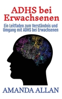 ADHS bei Erwachsenen: Ein Leitfaden zum Verständnis und Umgang mit ADHS bei Erwachsenen (German Edition) 196637948X Book Cover