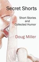 Secret Shorts: Short stories and collected humor 1091034613 Book Cover