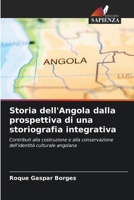 Storia dell'Angola dalla prospettiva di una storiografia integrativa: Contributi alla costruzione e alla conservazione dell'identità culturale angolana 6204162020 Book Cover