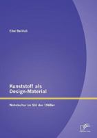 Kunststoff ALS Design-Material: Wohnkultur Im Stil Der 1968er 3958506682 Book Cover