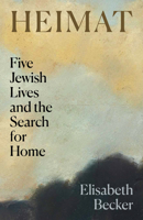 Heimat : Five Jewish Lives and the Search for Home 183674353X Book Cover