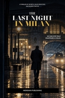 THE LAST NIGHT IN MILAN: A Thriller of Secrets, False Identities, and Buried Truths B0HK5MT85D Book Cover