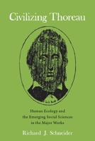 Civilizing Thoreau: Human Ecology and the Emerging Social Sciences in the Major Works 1571139605 Book Cover