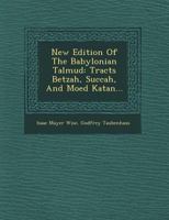 New Edition of the Babylonian Talmud: Tracts Betzah, Succah, and Moed Katan 1356946763 Book Cover