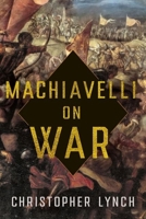 Machiavelli on War 150177302X Book Cover