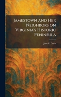 Jamestown and Her Neighbors on Virginia's Historic Peninsula 1025490797 Book Cover