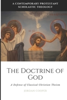 The Doctrine of God: A Defense of Classical Christian Theism (A Contemporary Protestant Scholastic Theology) 1952295602 Book Cover