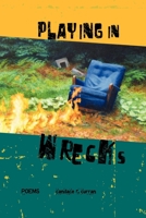Playing in Wrecks: Poems New and Used 1884540449 Book Cover
