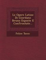 Le Opere Latine Di Giordano Bruno Esposte E Confrontate... 1018758224 Book Cover