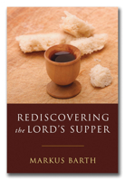 Rediscovering the Lord's Supper: Communication With Israel, With Christ, and Among the Guests 0804237492 Book Cover