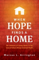 When Hope Finds a Home: The Influence of Caring Adults in the Lives of Urban, African American Youth 1545678812 Book Cover
