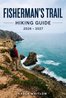 FISHERMAN'S TRAIL HIKING GUIDE 2026–2027: Walking Portugal's Iconic Coastal Route with Detailed Stages, Trail Planning Tips, and Scenic Highlights (EPIC TRAILS OF THE WORLD SERIES) B0H62WPSH2 Book Cover