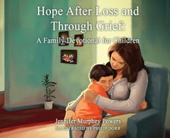 Hope After Loss and Through Grief: A Family Devotional for Children B0GR5NJB7N Book Cover