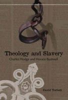 Theology And Slavery: Charles Hodge And Horace Bushnell 088146032X Book Cover