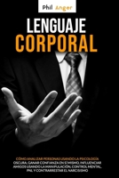 Lenguaje Corporal: C�mo Analizar Personas Usando la Psicolog�a Oscura, Ganar Confianza en S� Mismo, Influenciar Amigos Usando la Manipulaci�n, Control Mental, PNL y Contrarrestar el Narcisismo B08B38YK5R Book Cover