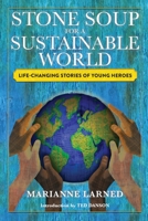Stone Soup for a Sustainable World: Life-Changing Stories of Young Heroes B0BWRMYC4J Book Cover